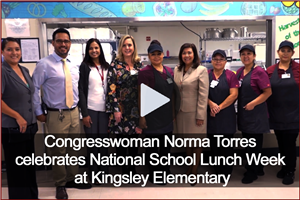 Video: Congresswoman Norma Torres celebrates National School Lunch Week at Kingsley Elementary 